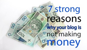 strong-reasons-why-your-blog-is-not-making-money